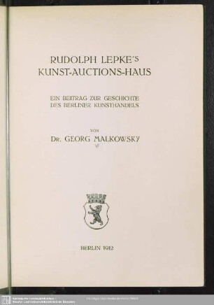 Rudolph Lepke's Kunst-Auctions-Haus : ein Beitrag zur Geschichte des Berliner Kunsthandels