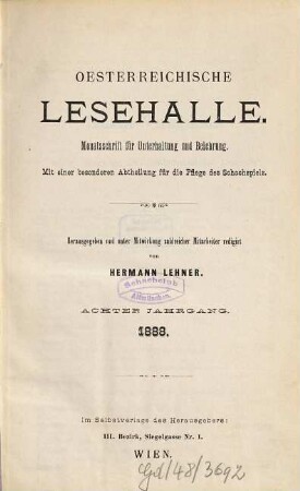 Oesterreichische Lesehalle : Monatsschrift für Unterhaltung und Belehrung; mit einer besonderen Abtheilung für die Pflege des Schachspiels. 8 = Nr. 85/96. 1888