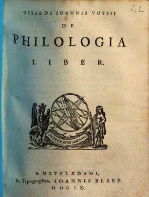 Gerardi Ioannis Vossii De Qvatuor Artibvs Popvlaribvs, De Philologia, Et Scientiis Mathematicis : Libri Tres. 2, De philologia