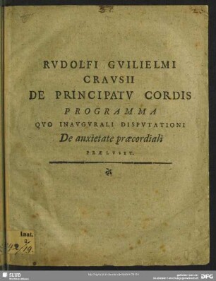 Rudolfi Guilielmi Crausii De Principatu Cordis Programma Quo Inaugurali Disputationi De anxietate praecordiali Praelusit : [P. P. V. Id. Dec. MDCXCIV.]