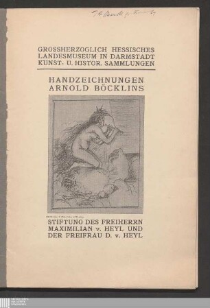 Handzeichnungen Arnold Böcklins : Stiftung des Freiherrn Maximilian v. Heyl und der Freifrau D[oris] v. Heyl