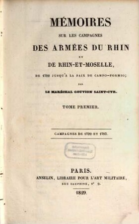 Mémoires sur les campagnes des armées du Rhin et de Rhin-et-Moselle : de 1792 jusqu'a la paix de Campo-Formio. 1, Campagnes de 1792 et 1793