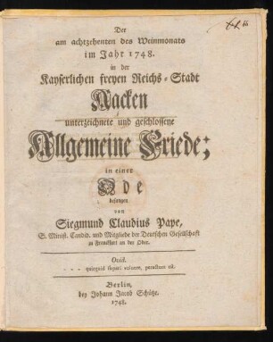 Der am achtzehenten des Weinmonats im Jahr 1748. in der Kayserlichen freyen Reichs-Stadt Aacken unterzeichnete und geschlossene Allgemeine Friede; in einer Ode besungen