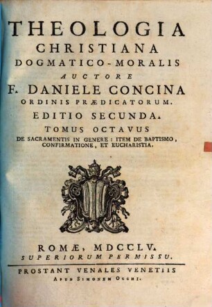 Theologia Christiana Dogmatico-Moralis, 8. De Sacramentis In Genere: Item De Baptismo, Confirmatione, Et Eucharistia