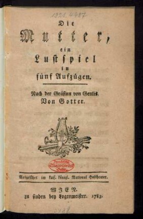 Die Mutter : ein Lustspiel in fünf Aufzügen ; Nach der Gräfinn von Genlis