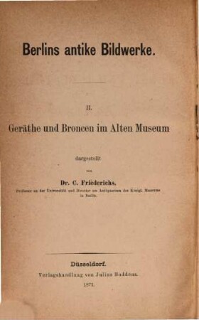 Berlins antike Bildwerke. 2, Geräthe und Broncen im Alten Museum : kleinere Kunst und Industrie im Alterthum