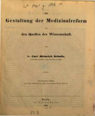 Die Gestaltung der Medicinalreform aus den Quellen der Wissenschaft : Ein besonderer Abdruck aus den Jahrbüchern fur wissenschaftliche Kritik
