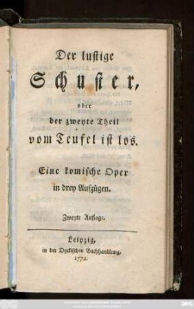 Der lustige Schuster, oder der zweyte Theil vom Teufel ist los : Eine komische Oper in drey Aufzügen