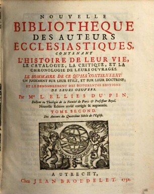 Nouvelle bibliothèque des auteurs ecclésiastiques : contenant l'histoire de leur vie, le catalogue, la critique, et la chronologie de leurs ouvrages ..., 2. Des auteurs de quatrième siècle de l'eglise
