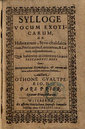 Sylloge vocum exoticarum : h.e. Hebraearum, Syro-chald., Persic. ... quae habentur in contentu Graeco test. novicum interpretatione etymologica ...