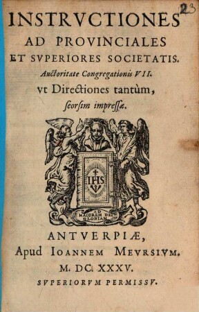 Instrvctiones Ad Provinciales Et Svperiores Societatis : Autoritate Congregationis VII. vt Directiones tantùm, seorsim impressae