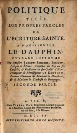 Politique Tirée Des Propres Paroles De L'Ecriture-Sainte : A Monseigneur Le Dauphin ; Ouvrage Posthume, 2