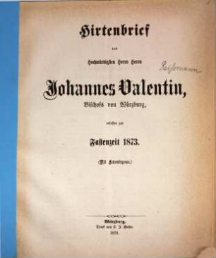 Hirtenbrief des Hochwürdigsten Herrn Herrn Johannes Valentin, Bischofs von Würzburg, erlassen zur Fastenzeit 1873 : (mit Fastendispense)
