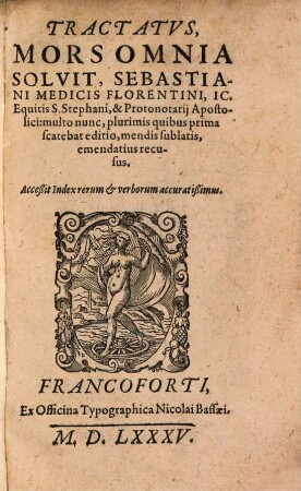 Tractatvs Mors Omnia Solvit, Sebastiani Medicis Florentini, IC. Equitis S. Stephani ... : Acceßit Index rerum et verborum accuratißimus
