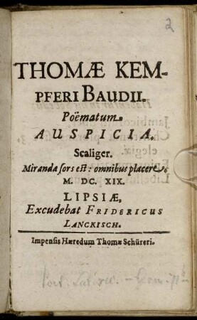 Thomae Kempferi Baudii Poëmatum Auspicia : Scaliger. Miranda fors est: omnibus placere