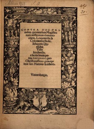 Contra doctrinalem quorundam magistrorum nostrorum damnationem Louaniensis & Coloniensis studii, Iohannis Doelschii Veltkirchensis, e sacris literis petita defensio, pro Christianissimo praeceptore suo Marino Luthero