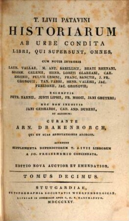 T. Livii Patavini Historiarum ab urbe condita libri, qui supersunt, omnes : cum notis integris Laur. Vallae, M. Ant. Sabellici, Beati Rhenani, Sigism. Gelenii, Henr. Loriti Glareani, Car. Sigonii, Fulvii Ursini, Franc. Sanctii, J. Fr. Gronovii, Tan. Fabri, Henr. Valesii, Jac. Perizonii, Jac. Gronovii ; excerptis Petr. Nanii, Justi Lipsii, Fr. Modii, Jani Gruteri ; nec non ineditis Jani Gebhardi, Car. And. Dukeri, et aliorum, 10