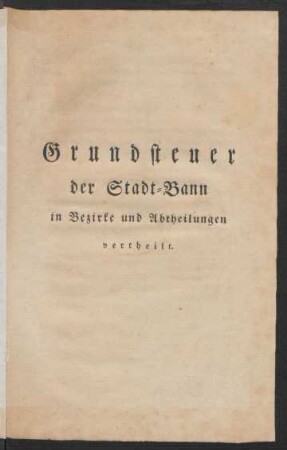 Grundsteuer der Stadt-Bann in Bezirke und Abtheilungen vertheilt