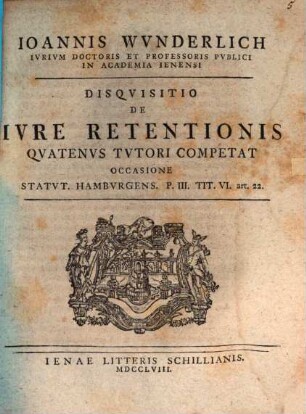 Disqvisitio de Ivre Retentionis Qvatenvs Tvtori Competat : occasione statut. Hamburg. p. III. tit. VI. art. 22.