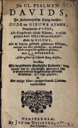 De CL Psalmen Davids : In nederduytsche zang-verssen oude en nieuwe Rymen, begryven de d'oude, alle d'ingebruyk zijnde Psalmen ; Beneffens alle de gewoone gestelijke Liederen ... Met eenige nieuw geapprobeerde Liederen verm.