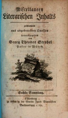 Miscellaneen literarischen Innhalts, größtentheils aus ungedruckten Quellen, 6. 1782