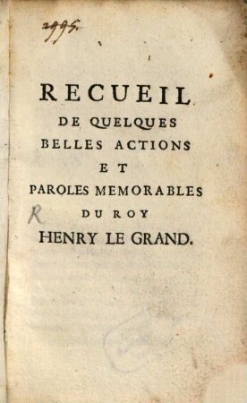 Recueil De Quelques Belles Actions Et Paroles Memorables Du Roy Henry Le Grand