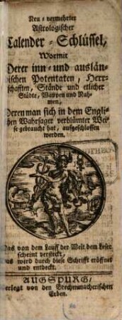 Neu-vermehrter Astrologischer Calender-Schlüssel : Wormit Derer inn- und ausländischen Potentaten, Herrschafften, Stände und etlicher Städte, Wappen und Nahmen, Deren man sich in dem Englischen Wahrsager verblümter Weise gebraucht hat, aufgeschlossen werden