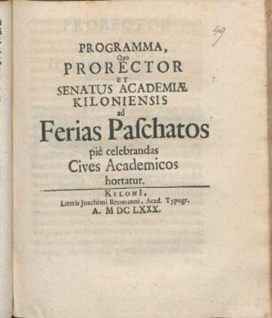 Programma, Quo Prorector Et Senatus Academiæ Kiloniensis ad Ferias Paschatos pie celebrandas Cives Academicos hortatur