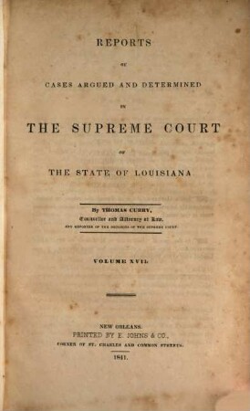 Reports of cases argued and determined in the Supreme Court of Louisiana and in the Superior Court of the Territory of Louisiana : annotated edition, unabridged, with notes and references by the editorial corps of the National reporter system. 17. 1841