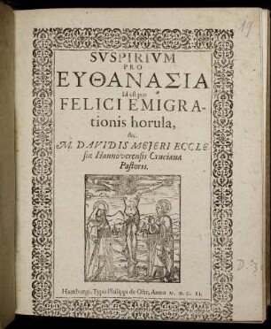 Suspirium Pro Euthanasia Id est pro Felici Emigrationis horula, &c. M. Davidis Mejeri Ecclesiae Hannoverensis Crucianae Pastoris