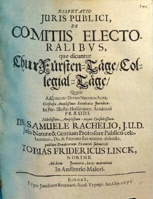 Disputatio Juris Publici, De Comitiis Electoralibvs, quae dicuntur ChurFürsten-Täge, Collegial-Täge