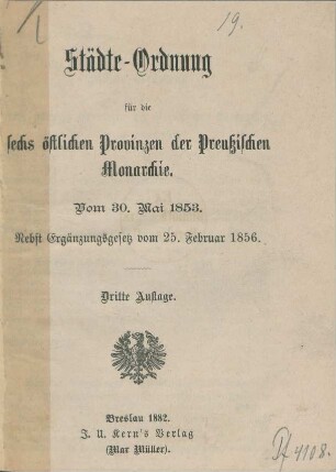 Städte-Ordnung für die sechs östlichen Provinzen der Preußischen Monarchie vom 30. Mai 1853 : nebst Ergängungsgesetz vom 25. Februar 1856