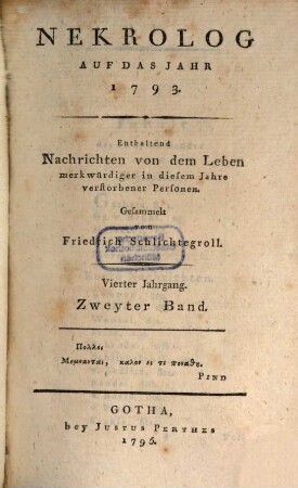 Nekrolog : auf das Jahr ... enthaltend Nachrichten von d. Leben merkwürdiger in diesem Jahre verstorbener Deutscher. 4,2, 4, 2. 1793 (1795)