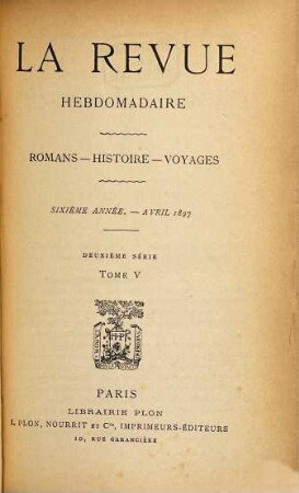 La revue hebdomadaire : romans, histoire, voyages. 6. 1897, T. 5 = 2. Sér.