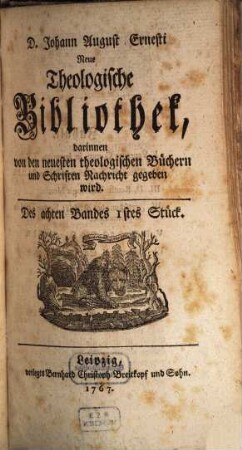 Neue theologische Bibliothek, darinnen von den neuesten theologischen Büchern und Schriften Nachricht gegeben wird, 8. 1767