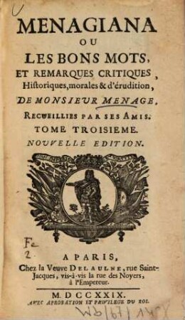 Menagiana Ou Les Bons Mots Et Remarques Critiques, Historiques, morales & érudition De Monsieur Menage : Recueillies Par Ses Amis, 3