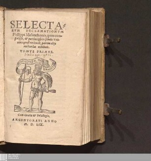 Tomvs Primvs: SELECTA=||RVM DECLAMATIONVM || Philippi Melanthonis, quas con=||scripsit, & partim ipse in schola Vui=||tebergensi recitauit, partim alijs recitandas exhibuit.|| TOMVS ... || Selectae declamationes SELECTARVM DECLAMATIONVM Philippi Melanthonis, quas conscripsit, & partim ipse in schola Vuitebergensi recitauit, partim alijs recitandas exhibuit, TOMVS ...
