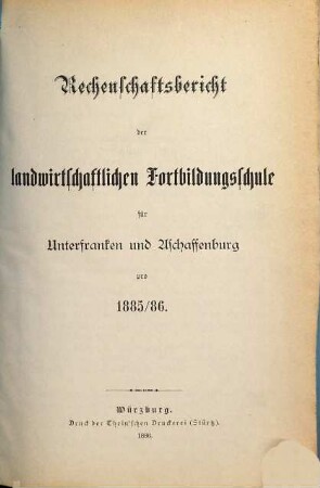 Rechenschaftsbericht der Landwirtschaftlichen Fortbildungsschule für Unterfranken und Aschaffenburg. 1885/86