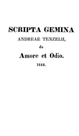 Scripta Gemina Andreae Tenzelii, de Amore et Odio. 1616