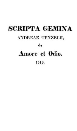 Scripta Gemina Andreae Tenzelii, de Amore et Odio. 1616