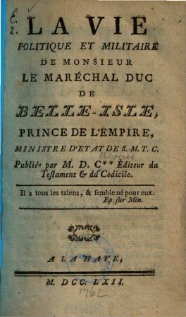 La vie politique et militaire de Monsieur le Maréchal Duc de Belle-Isle, prince de l'empire, ministre d'etat de S.M.T.C.