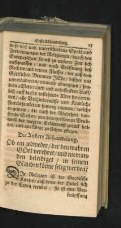 Die Andere Abhandelung. Ob ein jedweder/ der den wahren Gott verehret/ und niemanden beleidigt/ in seinem Glauben könne selig werden?