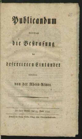 Publicandum betreffend die Bestrafung der desertirten Einländer besonders von der Rhein-Armee : De Dato Berlin, den 17. Junii 1794
