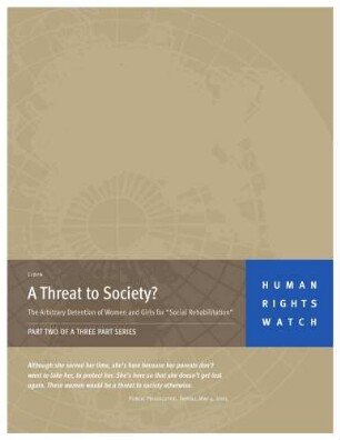 Libya : a threat to society? ; arbitrary detention of women and girls for "social rehabilitation"