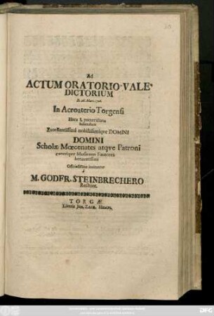 Ad Actum Oratorio-Valedictorium D. 16. Mart. 1706. In Acroaterio Torgensi ... Domini Scholæ Mæcenates atqve Patroni ... Officiocissime invitantur