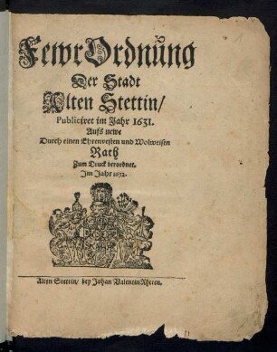FewrOrdnung Der Stadt Alten Stettin : Publiciret im Jahr 1631