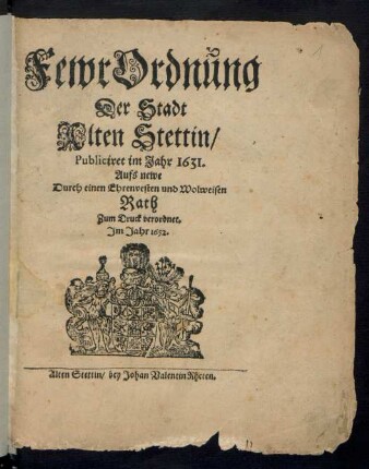 FewrOrdnung Der Stadt Alten Stettin : Publiciret im Jahr 1631