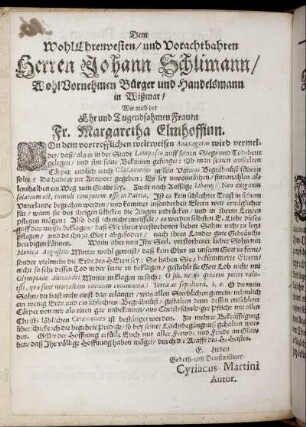 Dem WohlEhrenvesten/ und [...] Herren Johann Schlimann/ [...] Wie auch der [...] Fr. Margaretha Elmhoffinn