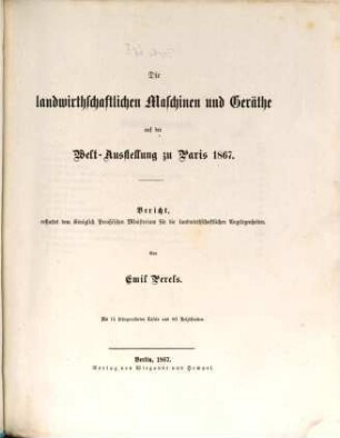 Berichte über den landwirthschaftlichen Theil der Pariser Welt-Ausstellung von 1867, herausgegeben im Auftrage des Königlich Preußischen Ministeriums für die landwirthschaftlichen Angelegenheiten, von C. v. Salviati, 2. Die landwirthschaftlichen Maschinen und Geräthe auf der Welt-Ausstellung zu Paris 1867