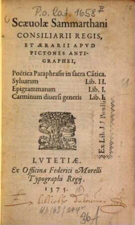 Scaevolae Sammarthani Poëtica paraphrasis in sacra cantìca : Sylvarum Lib. II ; Epigrammatum Lib. I ; Carminum diversi generis Lib. I